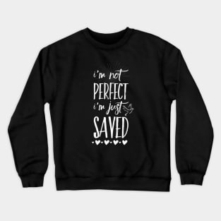 I'm not perfect i'm just saved, white text Crewneck Sweatshirt